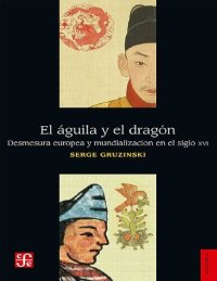 cover of the book El águila y el dragón: Desmesura europea y mundialización en el siglo XVI