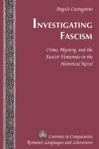 cover of the book Investigating Fascism Crime, Mystery, And The Fascist Ventennio In The Historical Novel