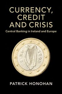 cover of the book Currency, Credit and Crisis: Central Banking in Ireland and Europe