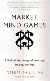 cover of the book Market Mind Games: A Radical Psychology of Investing, Trading and Risk