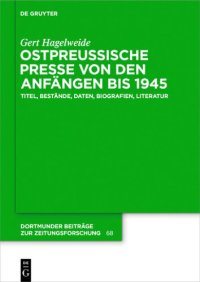 cover of the book Ostpreussische Presse von den Anfängen bis 1945: Titel, Bestände, Daten, Biografien, Literatur