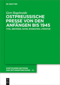 cover of the book Ostpreussische Presse von den Anfängen bis 1945: Titel, Bestände, Daten, Biografien, Literatur