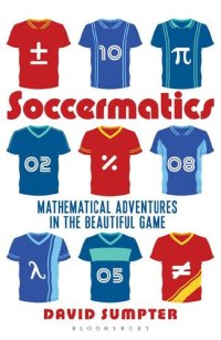 cover of the book Soccermatics: Mathematical Adventures in the Beautiful Game