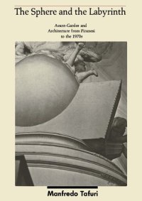 cover of the book The Sphere and the Labyrinth: Avant-Gardes and Architecture from Piranesi to the 1970s