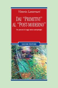 cover of the book Dai «primitivi» al «post-moderno». Tre percorsi di saggi storico-antropologici