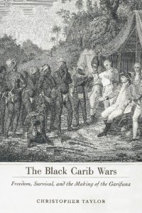 cover of the book The Black Carib Wars: Freedom, Survival, and the Making of the Garifuna