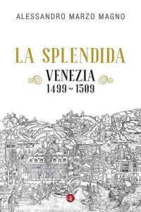 cover of the book La splendida: Venezia 1499-1509