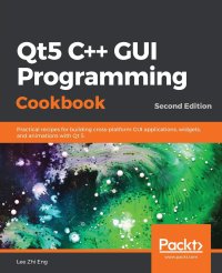 cover of the book Qt5 C++ GUI Programming Cookbook: Practical recipes for building cross-platform GUI applications, widgets, and animations with Qt 5, 2nd Edition