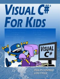 cover of the book Visual C# For Kids: A Step by Step Computer Programming Tutorial