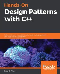 cover of the book Hands-On Design Patterns with C++: Solve common C++ problems with modern design patterns and build robust applications