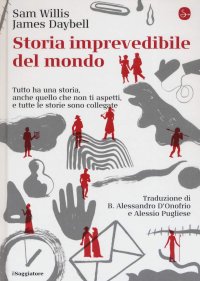 cover of the book Storia imprevedibile del mondo. Tutto ha una storia, anche quello che non ti aspetti, e tutte le storie sono collegate