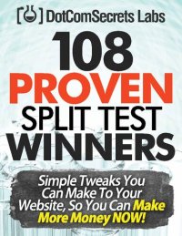 cover of the book 108 Proven Split Test Winners. Simple Tweaks You Can Make to Your Website, so You Can Make More Money Now!