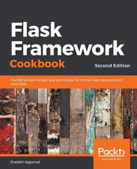 cover of the book Flask Framework Cookbook: Over 80 proven recipes and techniques for Python web development with Flask