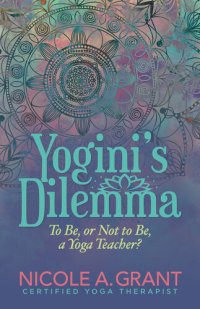 cover of the book Yogini's Dilemma: To Be or Not to Be a Yoga Teacher