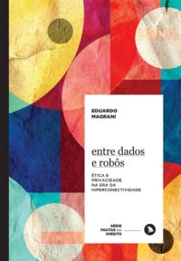 cover of the book Entre Dados E Robôs: Ética E Privacidade Na Era Da Hiperconectividade