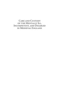 cover of the book Care and Custody of the Mentally Ill, Incompetent, and Disabled in Medieval England