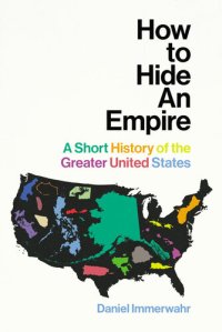 cover of the book How to Hide an Empire: A Short History of the Greater United States