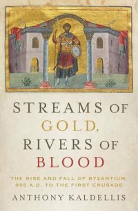 cover of the book Streams of Gold, Rivers of Blood: The Rise and Fall of Byzantium, 955 A.D. to the First Crusade