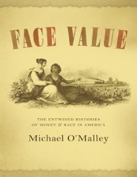 cover of the book Face Value: The Entwined Histories of Money & Race in America