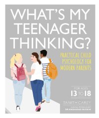 cover of the book What's My Teenager Thinking?: Practical Child Psychology for Modern Parents