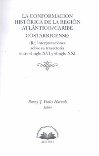 cover of the book La conformación histórica de la región Atlántico/Caribe costarricense: (re) interpretaciones sobre su trayectoria entre el siglo XVI y el siglo XXI