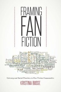 cover of the book Framing Fan Fiction: Literary And Social Practices In Fan Fiction Communities