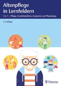 cover of the book Altenpflege in Lernfeldern: 3 in 1 - Pflege, Krankheitslehre, Anatomie und Physiologie