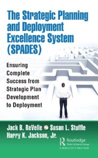 cover of the book The Strategic Planning and Deployment Excellence System (SPADES): Ensuring Complete Success from Strategic Plan Development to Deployment