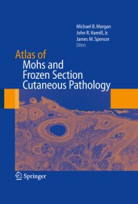 cover of the book Atlas of Mohs and Frozen Section Cutaneous Pathology