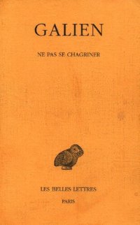 cover of the book Galien, Œuvres. Tome IV: Ne pas se chagriner