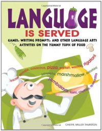 cover of the book Language Is Served: Games, Writing Prompts, and Other Language Arts Activities on the Yummy Topic of Food