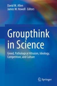 cover of the book Groupthink in Science: Greed, Pathological Altruism, Ideology, Competition, and Culture