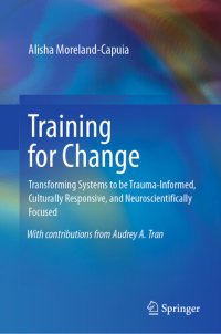 cover of the book Training for Change: Transforming Systems to be Trauma-Informed, Culturally Responsive, and Neuroscientifically Focused