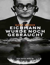 cover of the book Gaby Weber - Eichmann wurde noch gebraucht