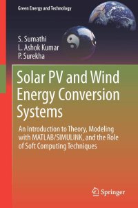 cover of the book Solar PV and Wind Energy Conversion Systems: An Introduction to Theory, Modeling with MATLAB/SIMULINK, and the Role of Soft Computing Techniques (Green Energy and Technology)