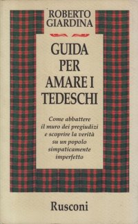 cover of the book Guida per amare i tedeschi. Come abbattere il muro dei pregiudizi e scoprire la verità su un popolo simpaticamente imperfetto