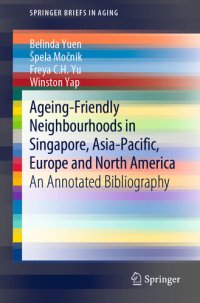 cover of the book Ageing-Friendly Neighbourhoods in Singapore, Asia-Pacific, Europe and North America: An Annotated Bibliography