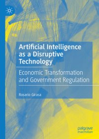 cover of the book Artificial Intelligence as a Disruptive Technology: Economic Transformation and Government Regulation