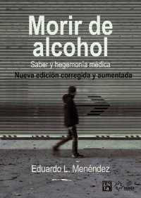 cover of the book Morir de alcohol: saber y hegemonía médica