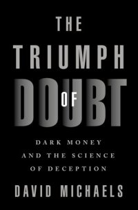 cover of the book The Triumph of Doubt: Dark Money and the Science of Deception