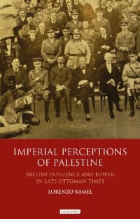 cover of the book Imperial Perceptions of Palestine: British Influence and Power in Late Ottoman Times