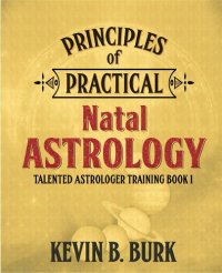 cover of the book Principles of Practical Natal Astrology: Talented Astrologer Training Book 1 [FIXED Layout EPUB]