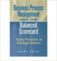 cover of the book Business Process Management and the Balanced Scorecard: Using Processes as Strategic Drivers