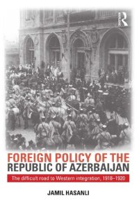 cover of the book Foreign Policy of the Republic of Azerbaijan: The Difficult Road to Western Integration, 1918-1920