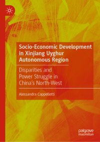 cover of the book Socio-Economic Development in Xinjiang Uyghur Autonomous Region: Disparities and Power Struggle in China’s North-West