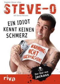 cover of the book Ein Idiot Kennt Keinen Schmerz · Der Star Aus Jackass