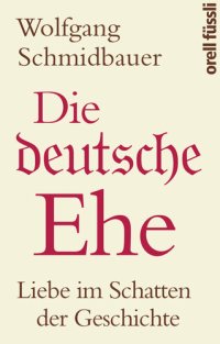 cover of the book Die deutsche Ehe · Liebe im Schatten der Geschichte