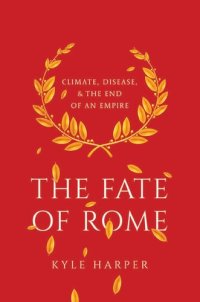 cover of the book The Fate of Rome: Climate, Disease, and the End of an Empire