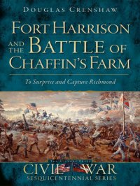 cover of the book Fort Harrison and the Battle of Chaffin's Farm: To Surprise and Capture Richmond (Civil War Series)