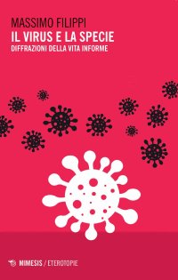 cover of the book Il virus e la specie. Diffrazioni della vita informe